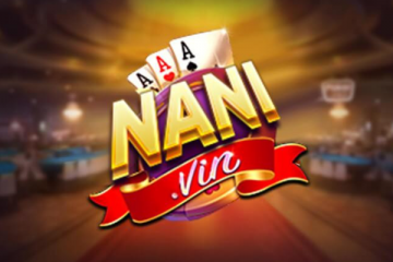 Nani Vin – Sân chơi đỉnh cao cho dân chơi trên thị trường hiện nay