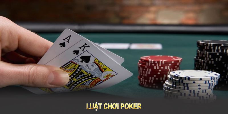 Luật chơi poker cơ bản dễ hiểu (chơi ngay sau 5 phút đọc)