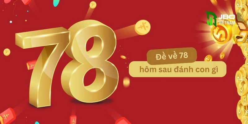 Đề về 78 hôm sau đánh con gì? Bí kíp chốt số cực chuẩn