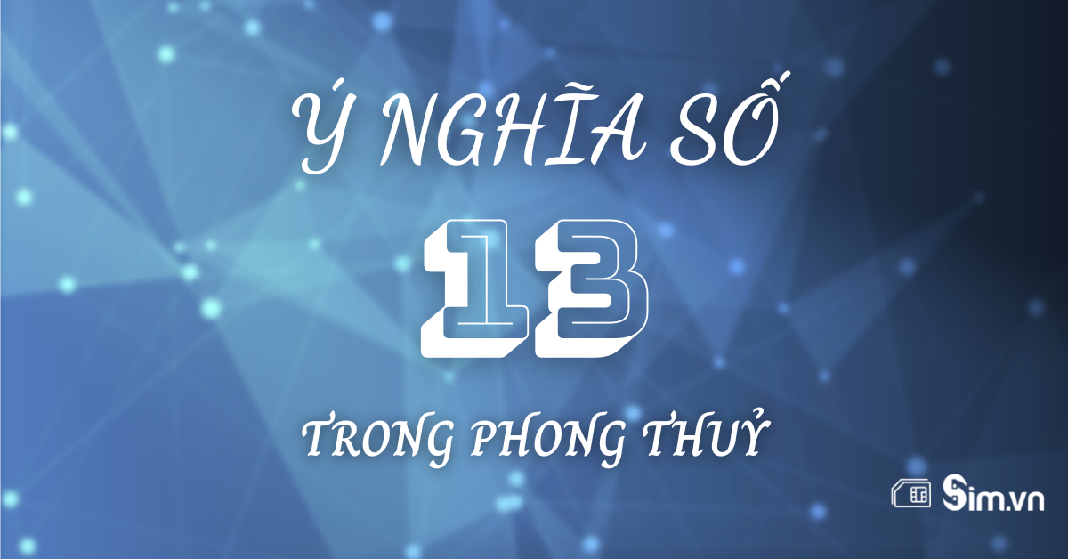 Đề về 13 có ý nghĩa gì, phân tích theo phong thủy và tâm linh