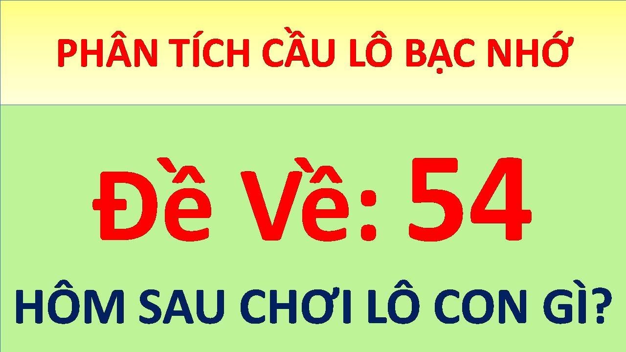 Đề về 54, bạn có chắc chắn biết hôm sau nên đánh con nào không?