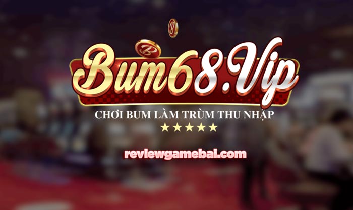 Bum68 Vip - cổng game bài đổi thưởng quốc tế nổi tiếng trên thị trường