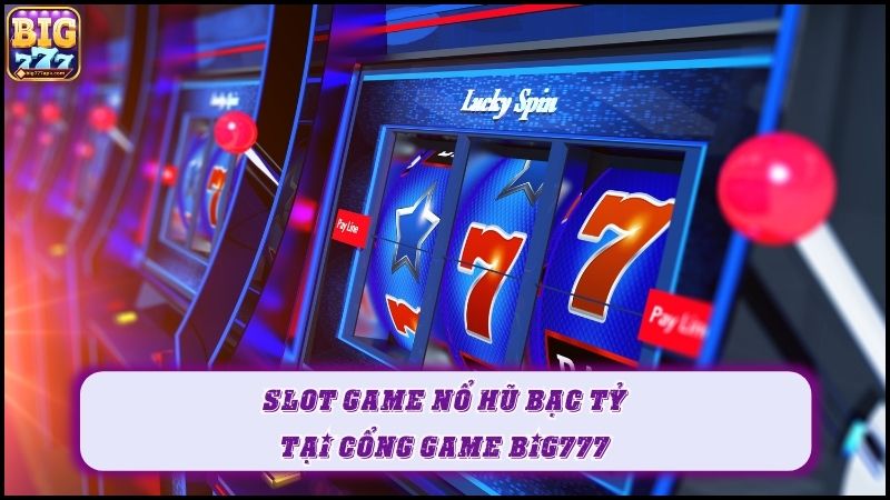 Big777 Club - Các app kiếm tiền thật 2023